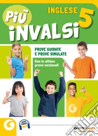 Più INVALSI. Inglese. Per la 5ª classe della Scuola elementare libro