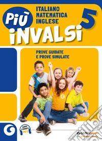 Più INVALSI. Italiano Matematica Inglese. Per la 5ª classe della Scuola elementare libro
