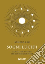 Sogni lucidi. Capirli e orientarli per conoscere se stessi