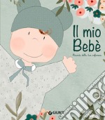 Il mio bebè. Ricordi della tua infanzia libro