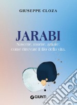 Jarabi. Nascere, morire amare: come ritrovare il filo della vita libro