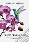 Plant revolution. Le piante hanno già inventato il nostro futuro libro