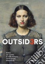 Outsiders 3. Il libro che cambia la storia dell'arte. Artisti geniali. Dimenticati libro