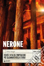 Nerone. Verità e vita dell'imperatore più calunniato della storia libro