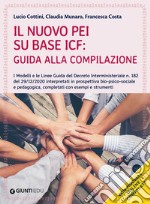 Il nuovo PEI su base ICF: guida alla compilazione. I modelli e le linee guida del Decreto Interministeriale n. 182 del 29/12/2020. Con espansione online libro