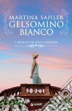 Gelsomino bianco. I segreti di Kew Gardens libro