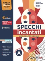 Specchi incantati. Con Quaderno di scrittura. Per le Scuole superiori. Con e-book. Con espansione online. Vol. A: Narrativa libro