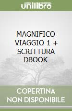 MAGNIFICO VIAGGIO 1 + SCRITTURA DBOOK libro