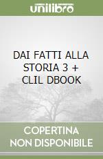 DAI FATTI ALLA STORIA 3 + CLIL DBOOK libro