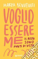 Voglio essere me. Il resto sono punti di vista libro