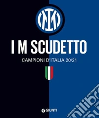 I M scudetto. Campioni d'Italia 20/21. Ediz. a colori libro
