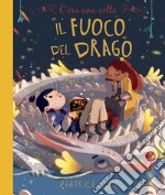 C'era una volta il fuoco del drago. Ediz. a colori