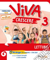 Viva crescere. Con Letture, Grammatica e scrittura, Matematica e Quaderno, Storia e Quaderno, Scienze, Geografia, Quaderno delle esperienze per la valutazione. Per la 3Âª classe elementare libro