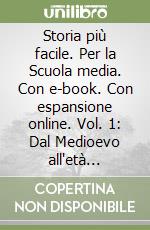 Storia più facile. Per la Scuola media. Con e-book. Con espansione online. Vol. 1: Dal Medioevo all'età moderna