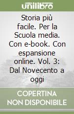 Storia più facile. Per la Scuola media. Con e-book. Con espansione online. Vol. 3: Dal Novecento a oggi