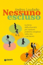 Nessuno escluso. La forza della diversità per risolvere problemi complessi nella vita e sul lavoro libro