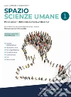 Spazio scienze umane. Psicologia e metodologia della ricerca. Per il primo biennio delle Scuole superiori. Con e-book. Con espansione online. Vol. 1 libro