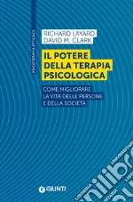 Il potere della terapia psicologica. Come migliorare la vita delle persone e della società