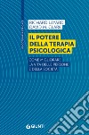 Il potere della terapia psicologica. Come migliorare la vita delle persone e della società libro