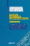 Terapia dialettico comportamentale. Esercizi pratici. Per imparare la mindfulness, l'efficacia interpersonale, la regolazione delle emozioni e la tolleranza del disagio libro