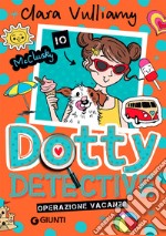 Operazione vacanze. Dotty detective. Vol. 6