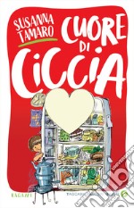 Cuore di ciccia. Ediz. illustrata libro