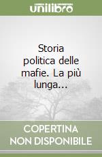 Storia politica delle mafie. La più lunga... libro