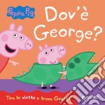 Dov'è George? Peppa Pig. Ediz. a colori libro