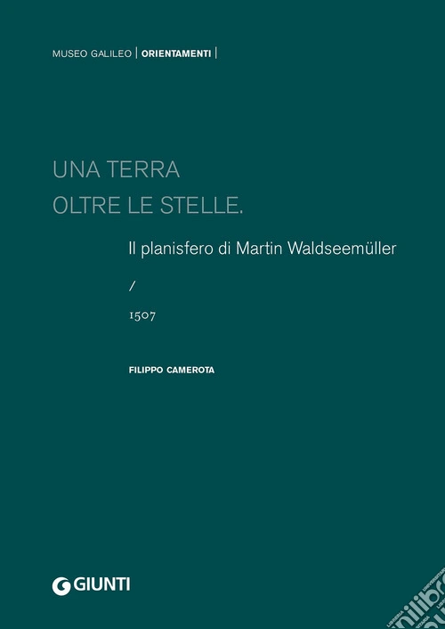 Una terra oltre le stelle. Il planisfero di Waldseem�ller (1507). Ediz. a colori