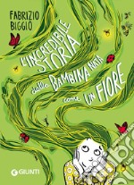 L'incredibile storia della bambina nata come un fiore libro