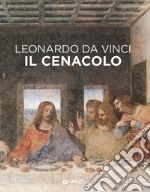 Leonardo da Vinci. Il Cenacolo. Ediz. illustrata libro