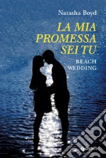 La mia promessa sei tu. Beach wedding libro