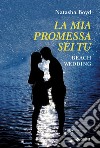 La mia promessa sei tu. Beach wedding libro di Boyd Natasha