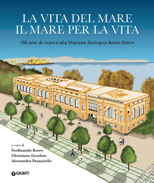 La vita del mare il mare per la vita. 150 anni di ricerca alla Stazione Zoologica Anton Dohrn