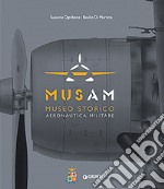 Musam. Museo storico Aeronautica militare. Ediz. illustrata libro