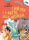 Cani eroi e il ratto della medaglia. Ediz. ad alta leggibilità libro di De Marchi Vichi