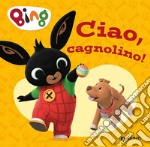 Ciao, cagnolino! Bing. Ediz. a colori libro