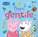 Peppa è gentile. Peppa Pig. Ediz. a colori libro