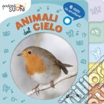 Animali del cielo. Primi suoni. Ediz. a colori libro