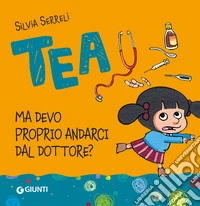 Ma devo proprio andarci dal dottore. Tea libro