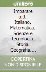 Imparare tutti. Italiano. Matematica. Scienze e tecnologia. Storia. Geografia. Libro facile. Per la Scuola elementare. Vol. 3 libro