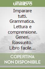 Imparare tutti. Grammatica. Lettura e comprensione. Generi. Riassunto. Libro facile linguaggi. Per la Scuola elementare. Vol. 4 libro