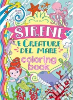 Sirene e creature del mare. Coloring book. Ediz. illustrata libro