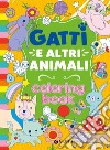 Gatti e altri animali. Coloring book. Ediz. illustrata libro