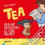 Perché succedono le cose brutte? Tea. Ediz. a colori libro