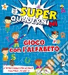 Gioco con l'alfabeto. Superquadernini. Attività e giochi per imparare a scrivere le prime lettere. Ediz. a colori libro di Cammilli Valentina