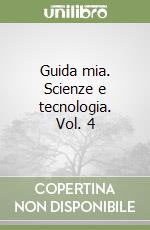 Guida mia. Scienze e tecnologia. Vol. 4 libro