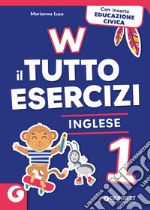 W il tutto esercizi. Inglese. Per la Scuola elementare. Con QRCode. Vol. 1