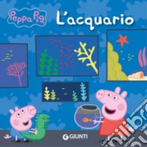 L'acquario. Peppa Pig. Ediz. a colori
