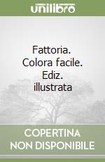 Fattoria. Colora facile. Ediz. illustrata libro